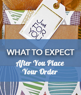 What to Expect After You Place Your Order!